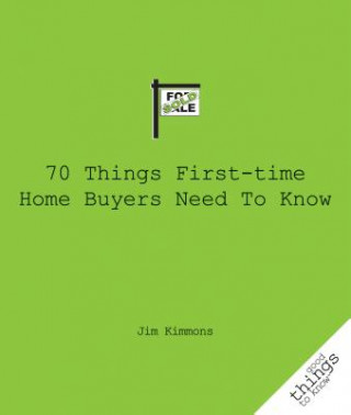 Kniha 70 Things First-Time Home Buyers Need to Know Jim Kimmons