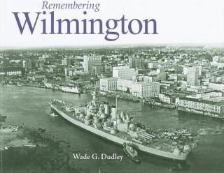 Βιβλίο Remembering Wilmington Wade G. Dudley