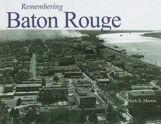 Knjiga Remembering Baton Rouge Mark E. Martin