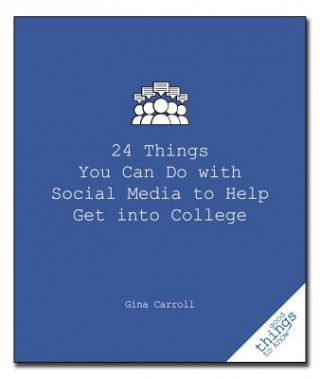 Könyv 24 Things You Can Do with Social Media to Help Get Into College Gina Carroll