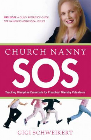 Carte Church Nanny SOS: Teaching Discipline Essentials for Preschool Ministry Volunteers Gigi Schweikert