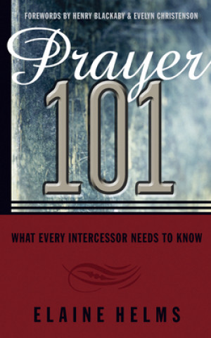 Könyv Prayer 101: What Every Intercessor Needs to Know Elaine Helms
