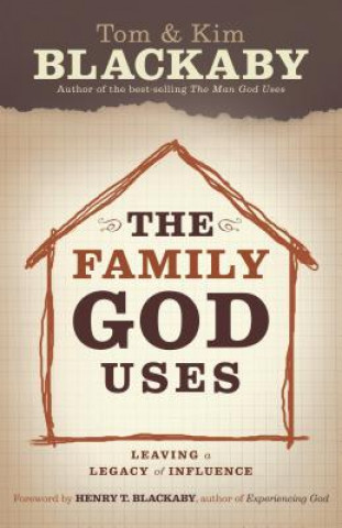 Kniha The Family God Uses: Leaving a Legacy of Influence Tom Blackaby