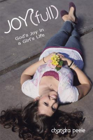 Książka Joy(full): God's Joy in a Girls Life Chandra Peele