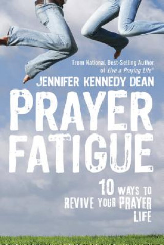 Carte Prayer Fatigue: 10 Ways to Revive Your Prayer Life Jennifer Dean
