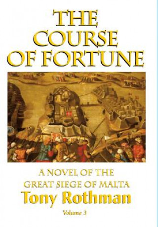 Kniha Course of Fortune, A Novel of the Great Siege of Malta Tony Rothman