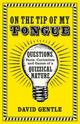 Könyv On the Tip of My Tongue: Questions, Facts, Curiosities, and Games of a Quizzical Nature David Gentle