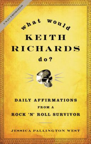Kniha What Would Keith Richards Do?: Daily Affirmations from a Rock 'n' Roll Survivor Keith Richards