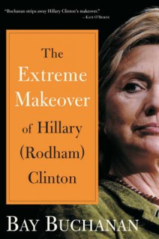 Könyv Extreme Makeover of Hillary (Rodham) Clinton Bay Buchanan