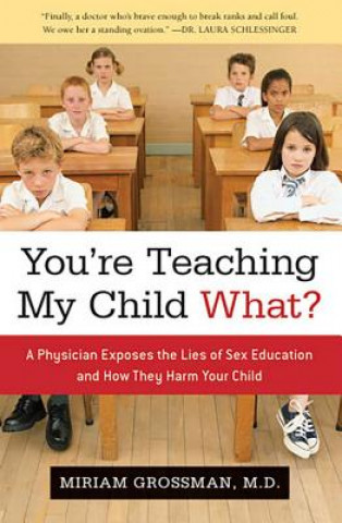 Kniha You're Teaching My Child What? Miriam Grossman