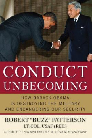 Buch Conduct Unbecoming: How Barack Obama Is Destroying the Military and Endangering Our Security Robert Patterson