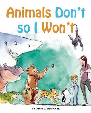 Kniha Animals Don't, So I Won't! David G. Derrick
