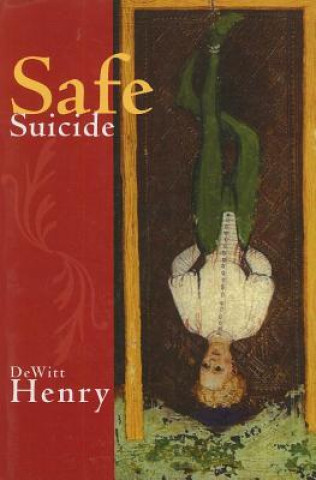 Könyv SAFE SUICIDE DeWitt Henry