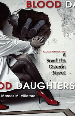 Carte Blood Daughters: A Romilia Chacon Novel Marcos McPeek Villatoro