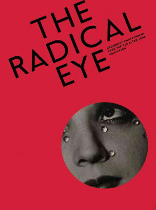 Książka The Radical Eye: Modernist Photography from the Sir Elton John Collection Dawn Ades