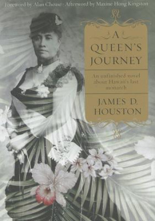 Kniha A Queen's Journey: An Unfinished Novel about Hawaii's Last Monarch James D. Houston