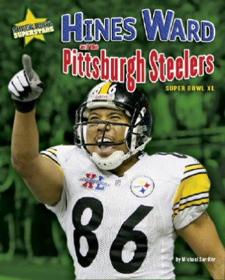 Kniha Hines Ward and the Pittsburgh Steelers: Super Bowl XL Michael Sandler