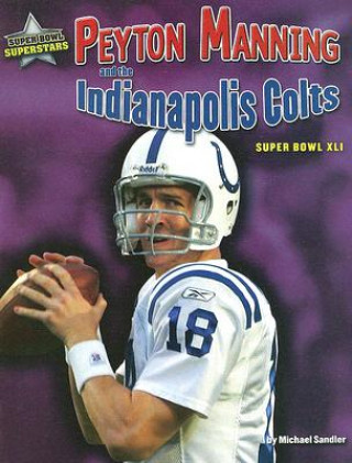 Livre Peyton Manning and the Indianapolis Colts: Super Bowl XLI Michael Sandler