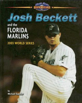Kniha Josh Beckett and the Florida Marlins: 2003 World Series Michael Sandler