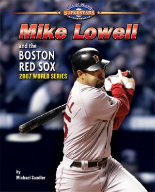 Kniha Mike Lowell and the Boston Red Sox: 2007 World Series Michael Sandler