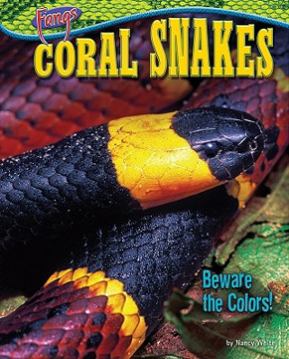 Könyv Coral Snakes: Beware the Colors! Nancy White