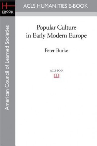Kniha Popular Culture in Early Modern Europe Peter Burke