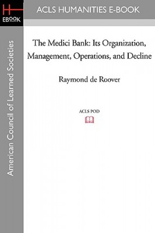 Carte The Medici Bank: Its Organization, Management, Operations, and Decline Raymond De Roover