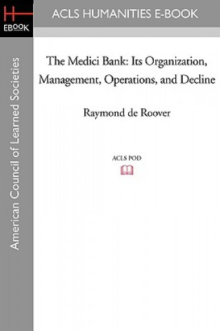 Book The Medici Bank: Its Organization, Management, Operations, and Decline Raymond De Roover