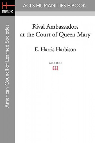 Kniha Rival Ambassadors at the Court of Queen Mary E. Harris Harbison