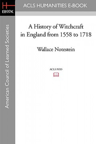 Kniha A History of Witchcraft in England from 1558 to 1718 Wallace Notestein