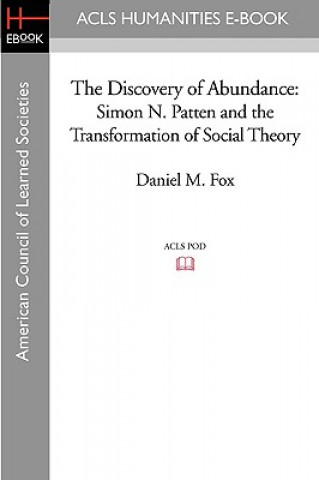 Könyv The Discovery of Abundance: Simon N. Patten and the Transformation of Social Theory Daniel M. Fox