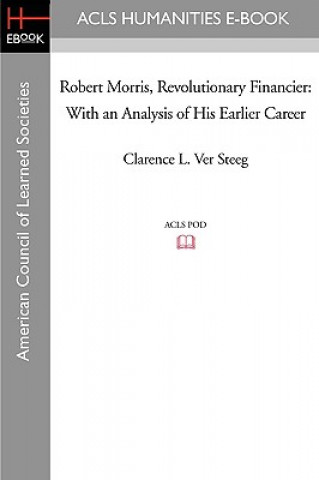 Книга Robert Morris, Revolutionary Financier: With an Analysis of His Earlier Career Clarence L. Ver Steeg