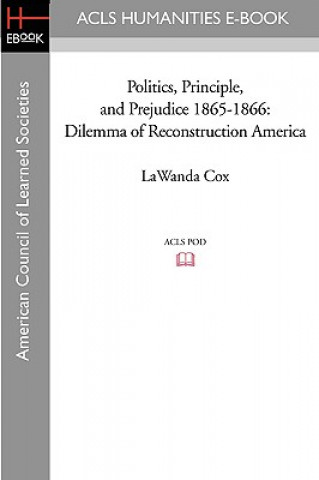 Buch Politics, Principle, and Prejudice 1865-1866: Dilemma of Reconstruction America Lawanda Cox