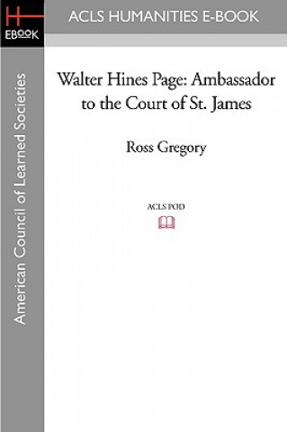 Knjiga Walter Hines Page: Ambassador to the Court of St. James Ross Gregory