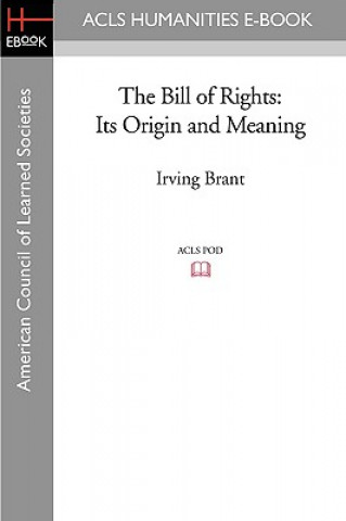 Carte The Bill of Rights: Its Origin and Meaning Irving Brant