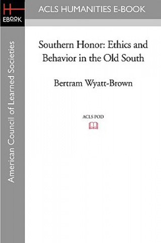 Kniha Southern Honor: Ethics and Behavior in the Old South Bertram Wyatt-Brown