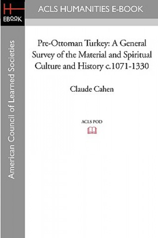 Kniha Pre-Ottoman Turkey: A General Survey of the Material and Spiritual Culture and History C.1071-1330 Claude Cahen