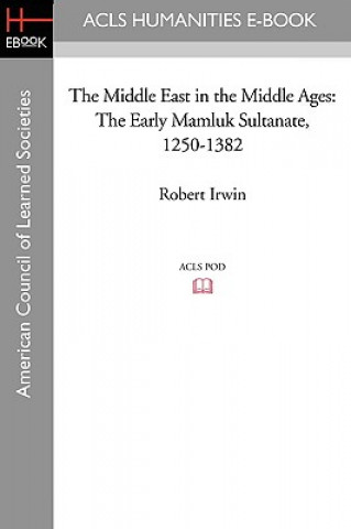 Book The Middle East in the Middle Ages: The Early Mamluk Sultanate 1250-1382 Robert Irwin