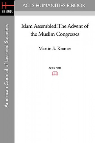 Kniha Islam Assembled: The Advent of the Muslim Congresses Martin S. Kramer