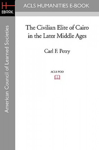 Knjiga The Civilian Elite of Cairo in the Later Middle Ages Carl F. Petry