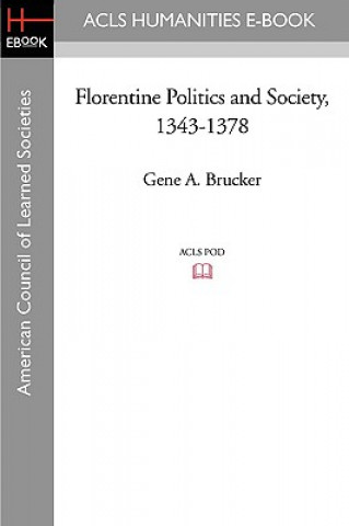 Kniha Florentine Politics and Society, 1343-1378 Gene A. Brucker