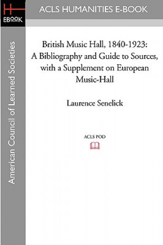 Carte British Music Hall, 1840-1923: A Bibliography and Guide to Sources, with a Supplement on European Music-Hall Laurence Senelick