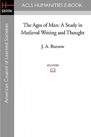 Carte The Ages of Man: A Study in Medieval Writing and Thought J. A. Burrow