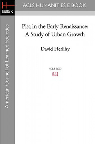 Carte Pisa in the Early Renaissance: A Study of Urban Growth David Herlihy