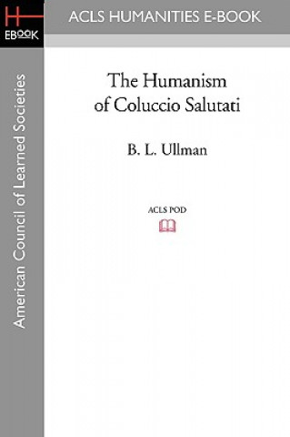 Kniha The Humanism of Coluccio Salutati B. L. Ullman