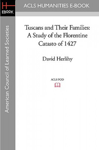 Kniha Tuscans and Their Families: A Study of the Florentine Catasto of 1427 David Herlihy