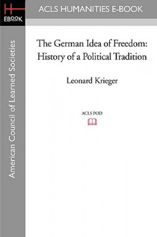 Carte The German Idea of Freedom: History of a Political Tradition Leonard Krieger