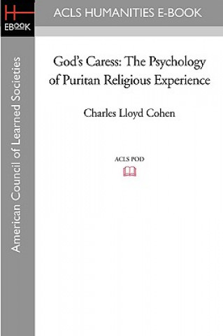 Kniha God's Caress: The Psychology of Puritan Religious Experience Charles Lloyd Cohen