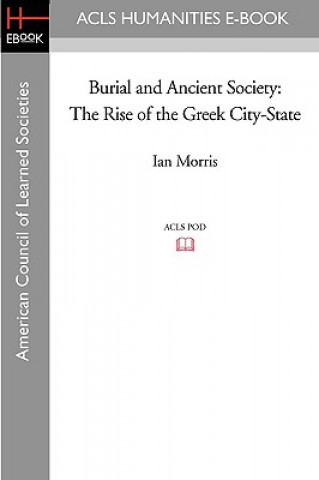 Kniha Burial and Ancient Society: The Rise of the Greek City-State Ian Morris