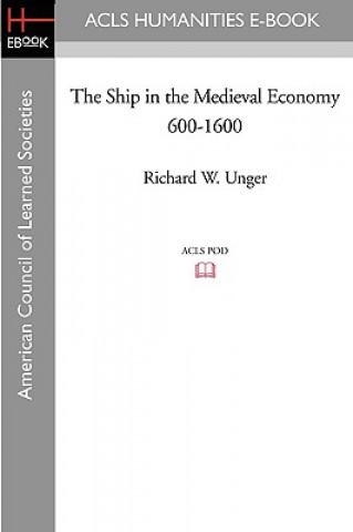 Book The Ship in the Medieval Economy 600-1600 Richard W. Unger